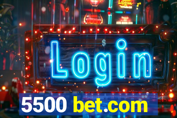 5500 bet.com